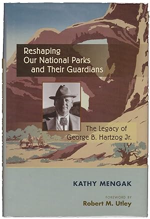 Reshaping the National Parks and Their Guardians: The Legacy of George B. Hartzog Jr.