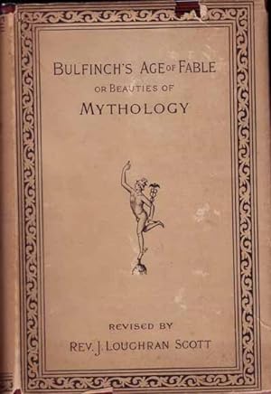 The Age of Fable or Beauties of Mythology (edited by Rev. J. Loughran Scott)
