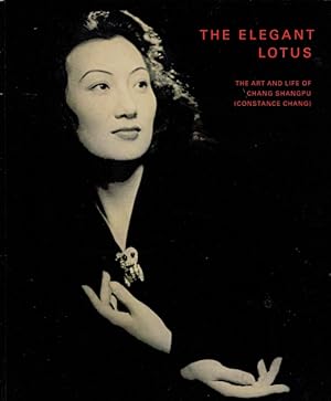 The Elegant Lotus: The Art and Life of Chang Shangpu (Constance Chang)