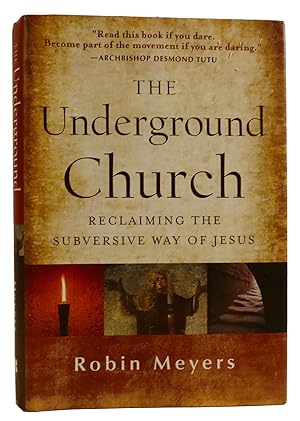 THE UNDERGROUND CHURCH: RECLAIMING THE SUBVERSIVE WAY OF JESUS