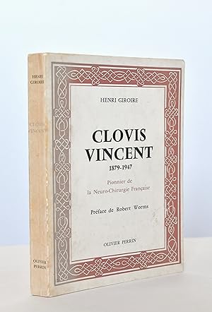 Clovis Vincent, 1879-1947, pionnier de la neuro-chirurgie française.