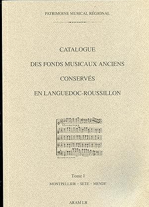 CATALOGUE DES FONDS MUSICAUX ANCIENS CONSERVÉS EN LANGUEDOC - ROUSSILLON . TOME I : MONTPELLIER -...