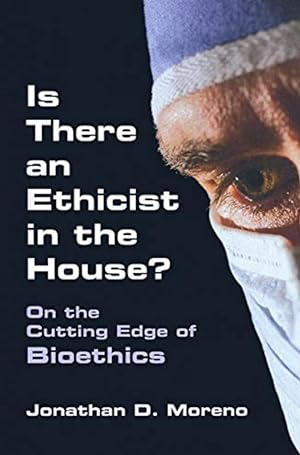 Is There an Ethicist in the House? On the Cutting Edge of Bioethics