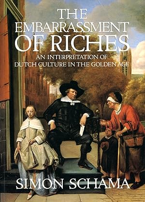 The Embarrassment of Riches: An Interpretation of Dutch Culture in the Golden Age
