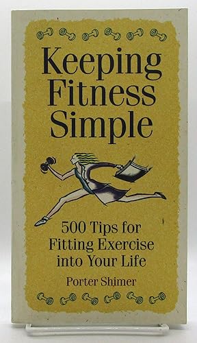 Keeping Fitness Simple: 500 Tips for Fitting Exercise into Your Life