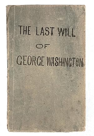 The Will of General George Washington: to Which is Annexed, a Schedule of His Property, Directed ...