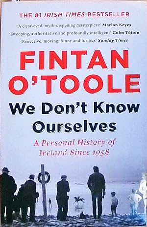 We Don't Know Ourselves: A Personal History of Ireland Since 1958