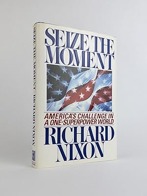 SEIZE THE MOMENT: AMERICA'S CHALLENGE IN A ONE-SUPERPOWER WORLD [SIGNED]