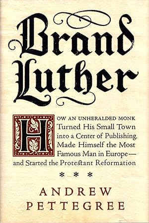 Brand Luther: 1517, Printing, and the Making of the Reformation