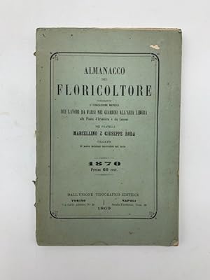 Almanacco del floricoltore contenente l'indicazione mensile dei lavori da farsi nei giardini all'...