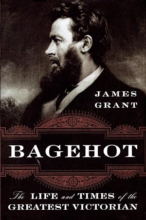 Bagehot: The Life and Times of the Greatest Victorian