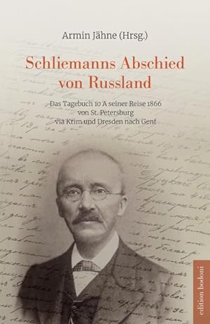 Schliemanns Abschied von Russland : Das Tagebuch 10 A seiner Reise 1866 von St. Petersburg via Kr...