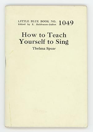 How to Teach Yourself to Sing [Little Blue Book No. 1049]