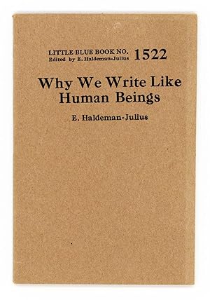 Why We Write Like Human Beings [Little Blue Book No. 1522]