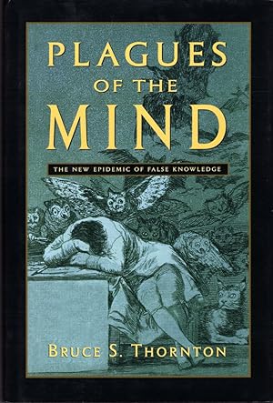 Plagues of the Mind: The New Epidemic of False Knowledge