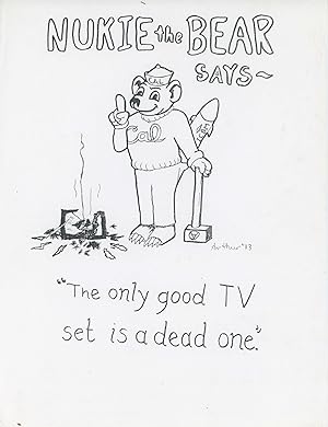 Nukie the Bear Says - "The Only Good TV Set is a Dead One."