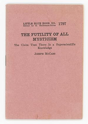 THE FUTILITY OF ALL MYSTICISM. The Claim That There Is a Superscientific Knowledge [Little Blue B...