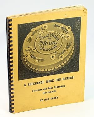 A Practical Reference Work For Bakers - Baking Formulas & Cake Decorating (Illustrated)