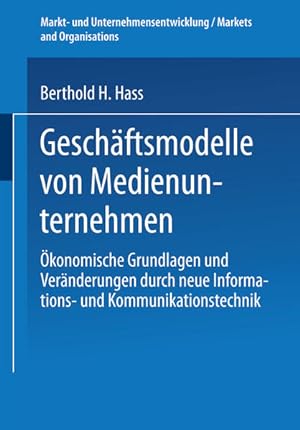 Geschäftsmodelle von Medienunternehmen: Ökonomische Grundlagen und Veränderungen durch neue Infor...