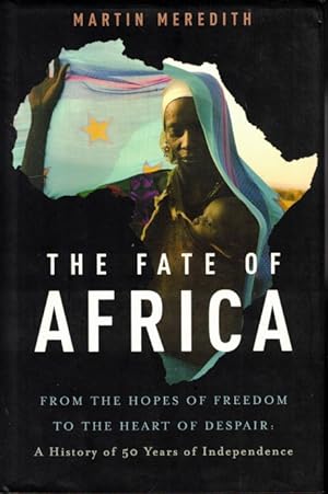 The Fate of Africa: From the Hopes of Freedom to the Heart of Despair: A History of Fifty Years o...