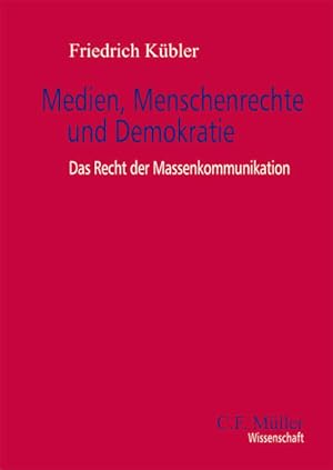 Medien, Menschenrechte und Demokratie: Das Recht der Massenkommunikation. C. F. Müller Wissenschaft.