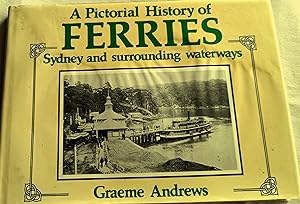 A Pictorial History of Ferries: Sydney and Surrounding Waterways.