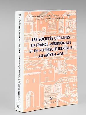 Les Sociétés urbaines en France méridionale en en Péninsule ibérique au Moyen-Age (Actes du Collo...