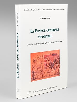 La France centrale médiévale. Pouvoirs, peuplement, société, économie, culture.