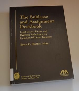 The Sublease and Assignment Deskbook: Legal Issues, Forms, and Drafting Techniques for Commercial...