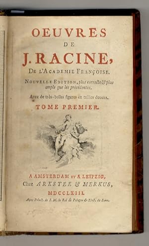 Oeuvres de J. Racine, de l'Academie Françoise. Nouvelle Edition, plus correcte & plus ample que l...