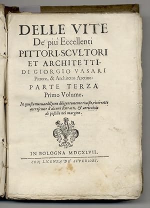 Delle Vite de' più Eccellenti Pittori, Scultori et Architetti. Di Giorgio Vasari, Pittore & Archi...