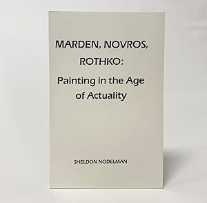 Marden, Novros, Rothko : Paintings in the Age of Actuality