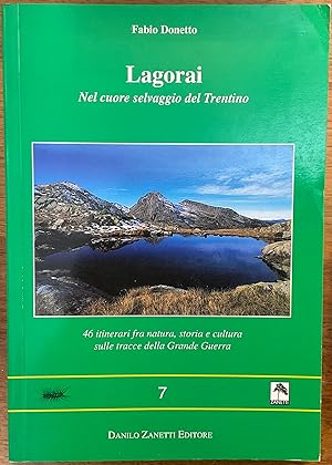 Lagorai. Nel cuore selvaggio del Trentino. 46 Itinerari fra natura, storia e cultura sulle tracce...