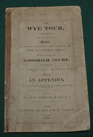 The Wye Tour, An Account of Ross. Extracts Concerning Wye, From The "Tour of a German Prince" And...