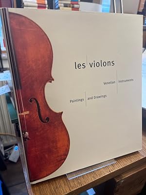 Les Violons. Venetian Instruments, Paintings and Drawings.