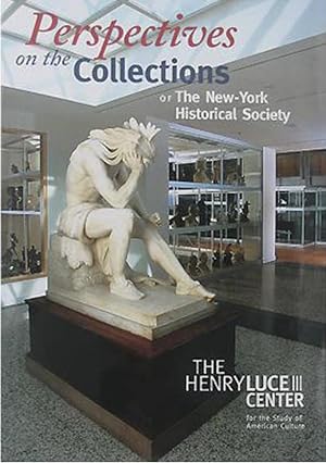 Perspectives on the Collections of the New York Historical Society: The Henry Luce III Center for...