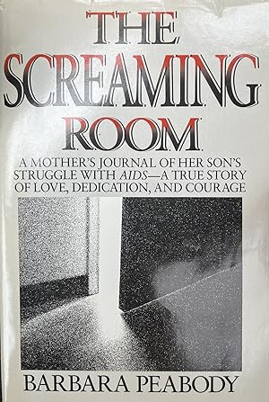 The Screaming Room: A Mother's Journal of Her Son's Struggle With AIDS, a True Story of Love, Ded...