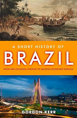 A Short History of Brazil: From Pre-Colonial Peoples to Modern Economic Miracle