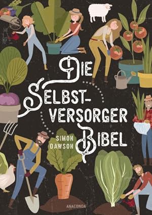 Die Selbstversorger-Bibel: Das umfangreiche Selbstversorger Buch: Im Nutzgarten Obst und Gemüse a...