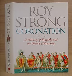 Coronation - A History Of Kingship And The British Monarchy
