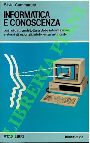 Informatica e conoscenza. Basi di dati, architettura delle informazioni, sistemi direzionali, int...