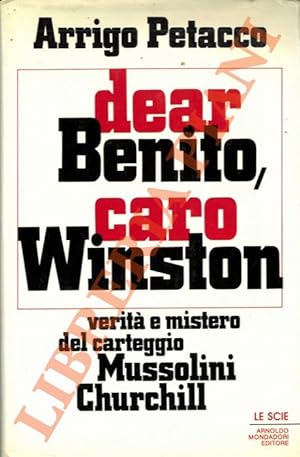 Dear Benito, Caro Winston. Verità e misteri del carteggio Churchill-Mussolini.