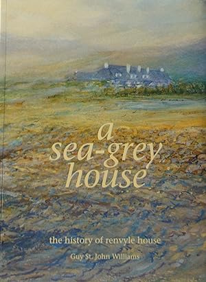 A Sea-Grey House: THe History Of Renvyle House by Guy St John Williams