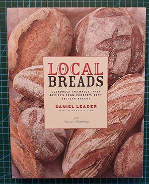 LOCAL BREADS Sourdough and Whole-Grain Recipes from Europe's Best Artisan Bakers