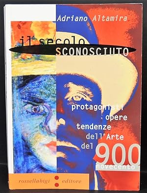 Il secolo sconosciuto. Protagonisti, opere, tendenze dell'arte del Novecento