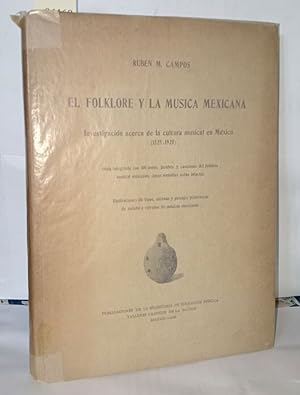 El Folklore y la musica Mexicana. investigacion acerca de la cultura musical en Mexico ( 1525-1925 )