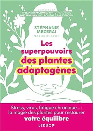 Les superpouvoirs des plantes adaptogènes: Stress virus fatigue chronique. : la magie des plantes...