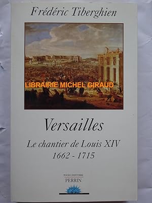 Versailles Le Chantier de Louis XIV 1662-1715