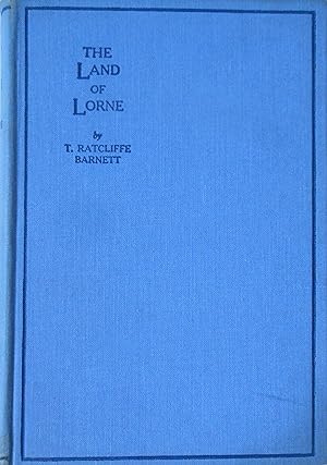 The Land of Lorne and The Isles of Rest by T. Ratcliffe Barnett