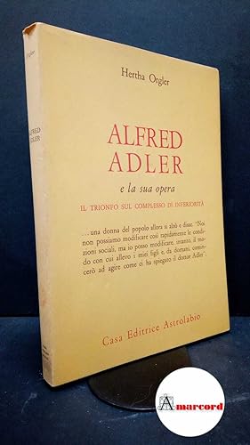 Orgler Hertha. Alfred Adler e la sua opera. Astrolabio. 1970-I